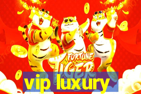 vip luxury